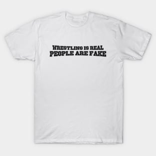 Wrestling is Real, People are Fake (Pro Wrestling) T-Shirt